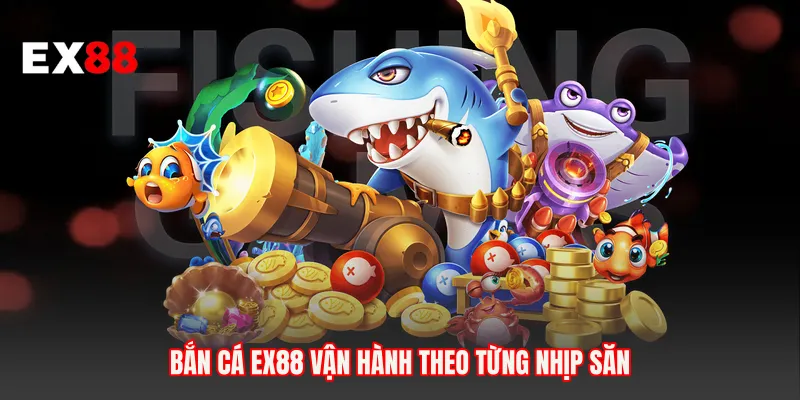 Bắn cá EX88 vận hành theo từng nhịp săn 