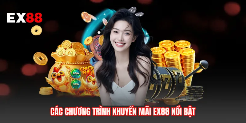 Các chương trình khuyến mãi EX88 nổi bật 