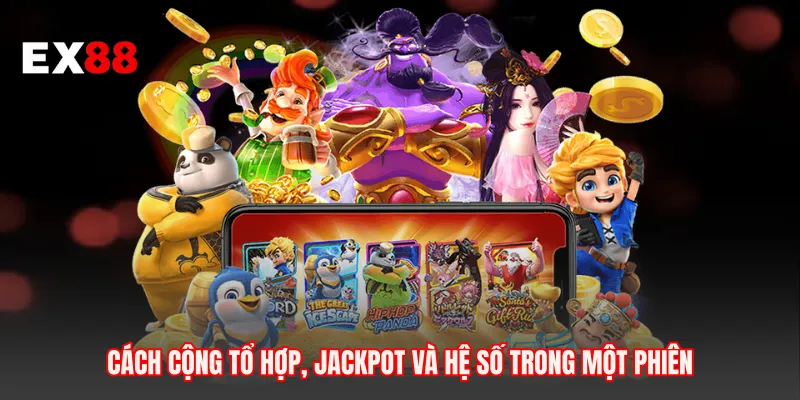 Cách cộng tổ hợp, jackpot và hệ số trong một phiên