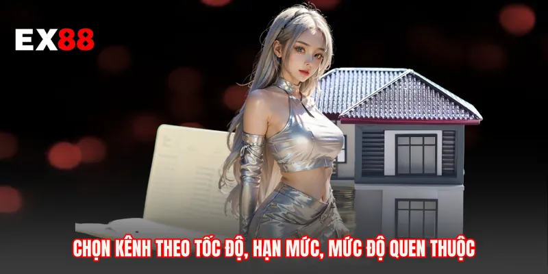 Chọn kênh theo tốc độ, hạn mức, mức độ quen thuộc