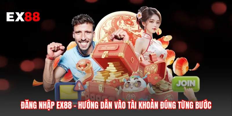 Đăng Nhập EX88 - Hướng Dẫn Vào Tài Khoản Đúng Từng Bước
