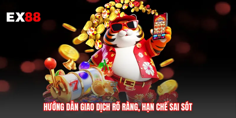 Hướng dẫn giao dịch rõ ràng, hạn chế sai sót 