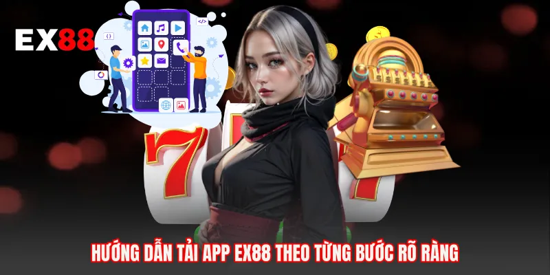 Hướng dẫn tải app EX88 theo từng bước rõ ràng