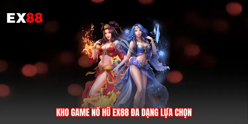 Kho game nổ hũ EX88 đa dạng lựa chọn 