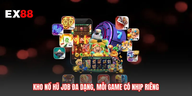 Kho nổ hũ JDB đa dạng, mỗi game có nhịp riêng