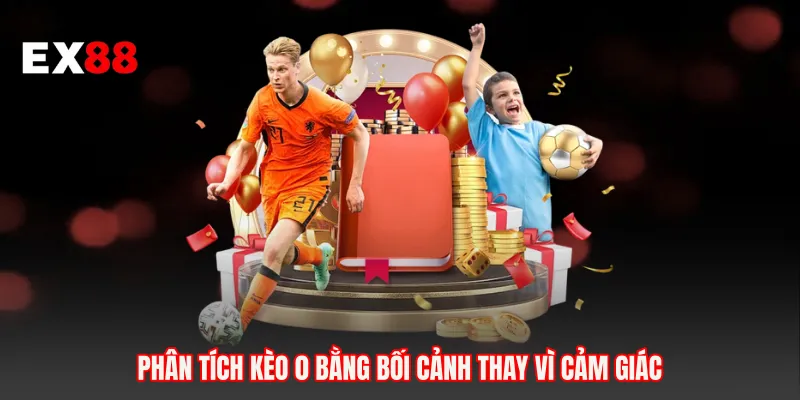 Phân tích kèo 0 bằng bối cảnh thay vì cảm giác