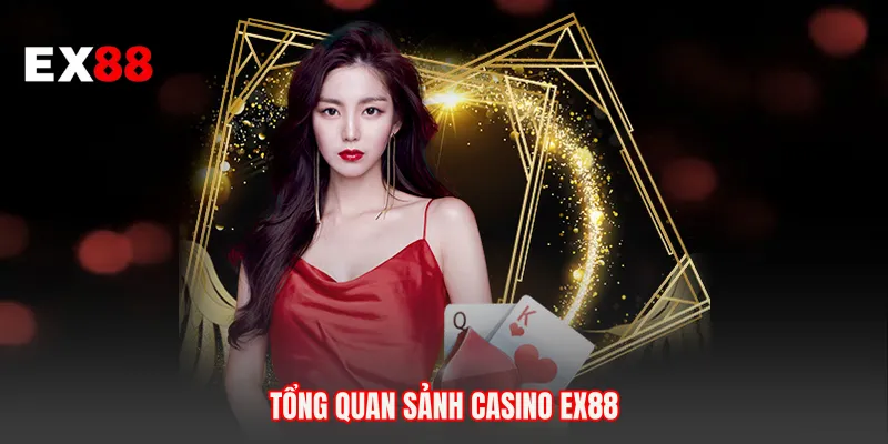 Tổng quan sảnh Casino EX88 