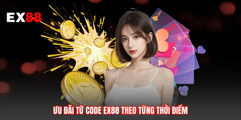 Ưu đãi từ Code EX88 theo từng thời điểm