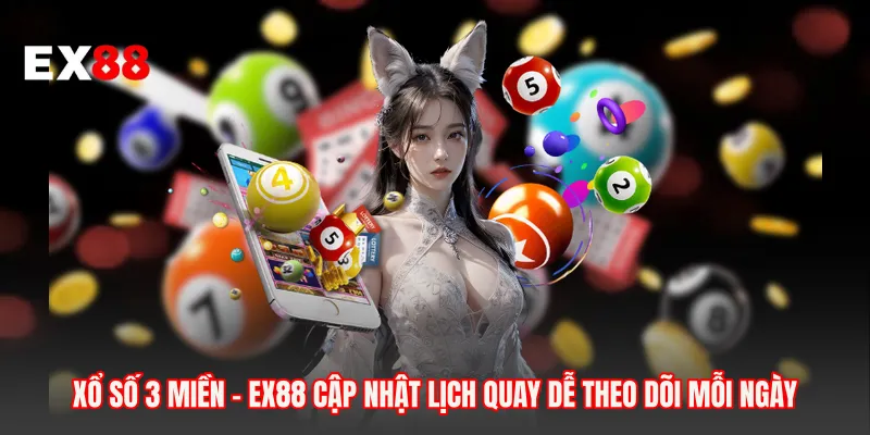 Xổ Số 3 Miền - EX88 Cập Nhật Lịch Quay Dễ Theo Dõi Mỗi Ngày